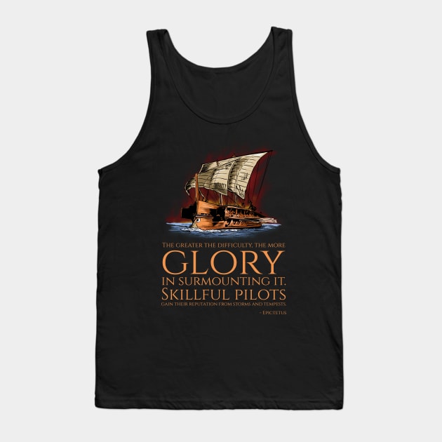 The greater the difficulty, the more glory in surmounting it. Skillful pilots gain their reputation from storms and tempests. - Epictetus Tank Top by Styr Designs